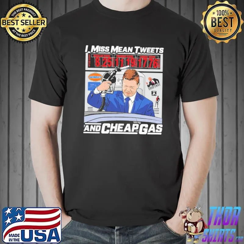 I Miss Mean Tweets And Cheap Gas Shirt