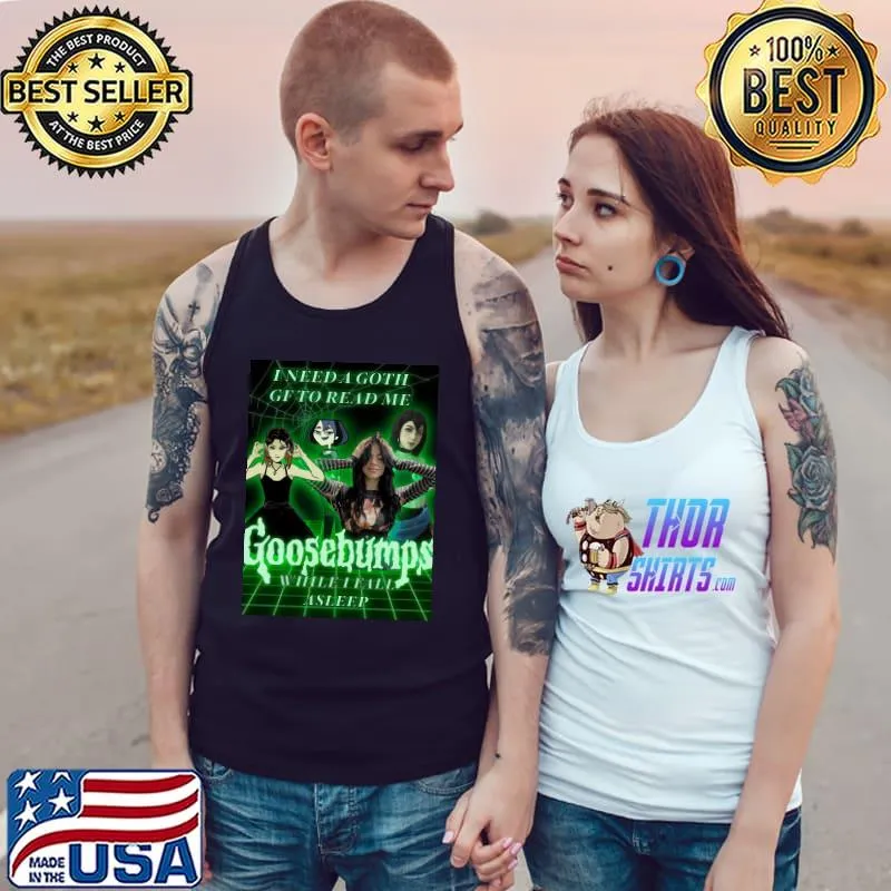 I need a goth girlfriend to read me goosebumps s Tank Top