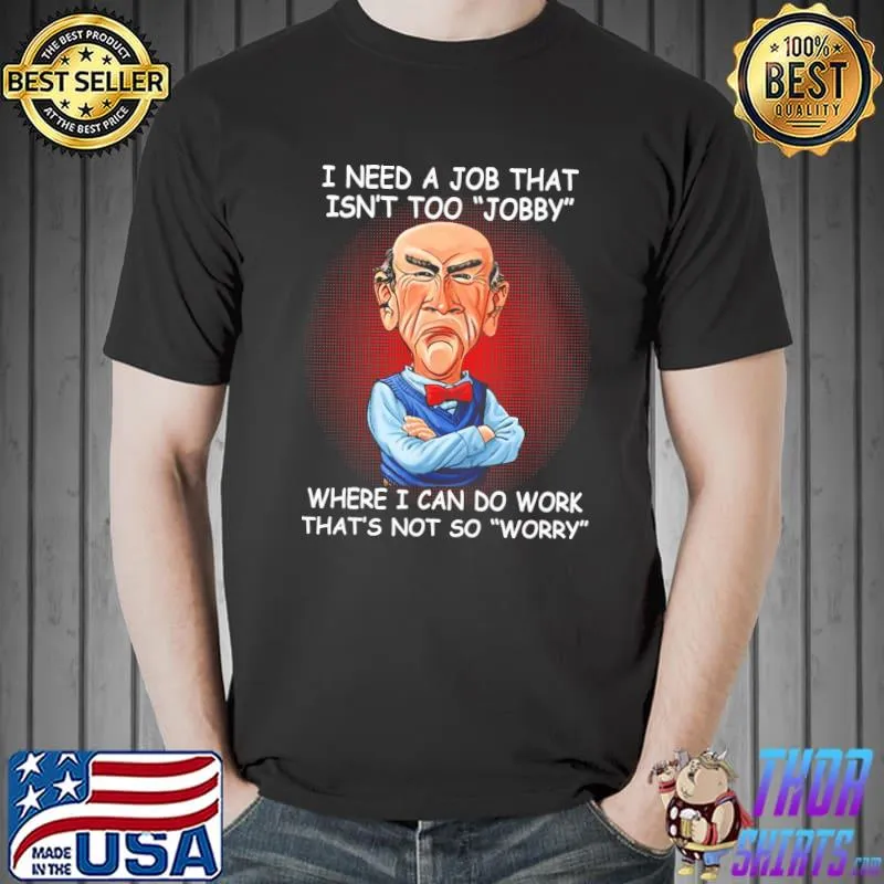 I Need A Job Tha Isn't Too Jobby Shirt