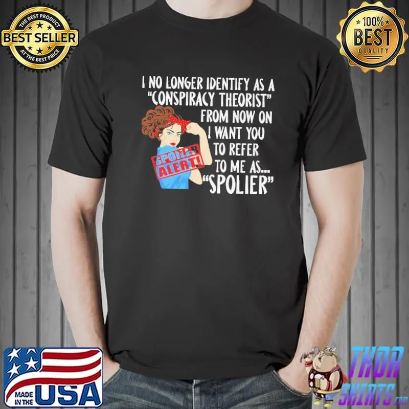 I No Longer Identify As A Conspiracy Theorist Shirt
