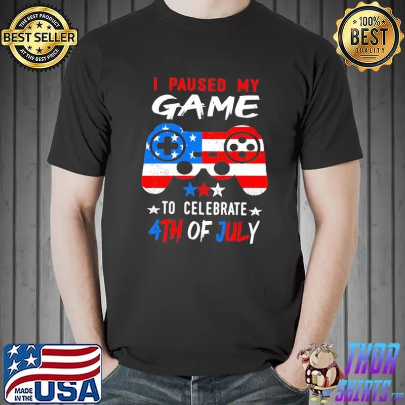 I paused my game to celebrate 4th of july shirt