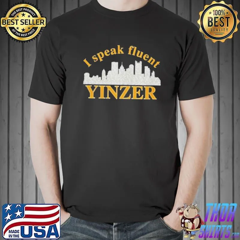 I speak fluent yinzer shirt