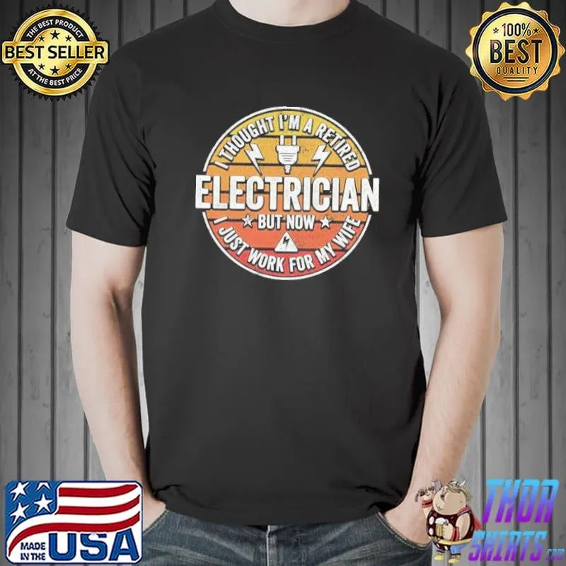I thought I was a retired electrician shirt