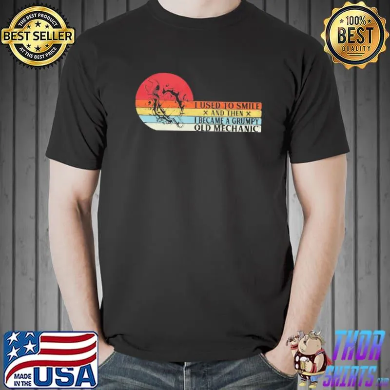 I Used To Smile And THen I became A Grumpy Old Mechanic Vintage Shirt