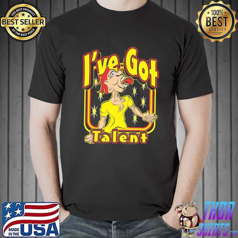 I've got talent shirt