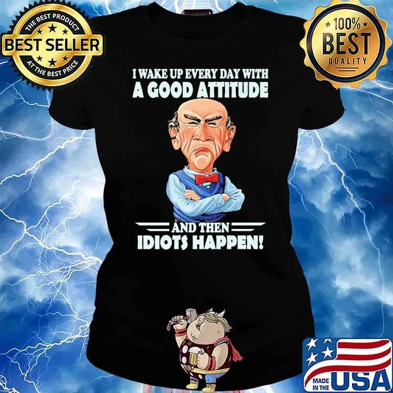 I Wake Up Every Day With A Good Attitude And then Idiots Happen s Ladies tee