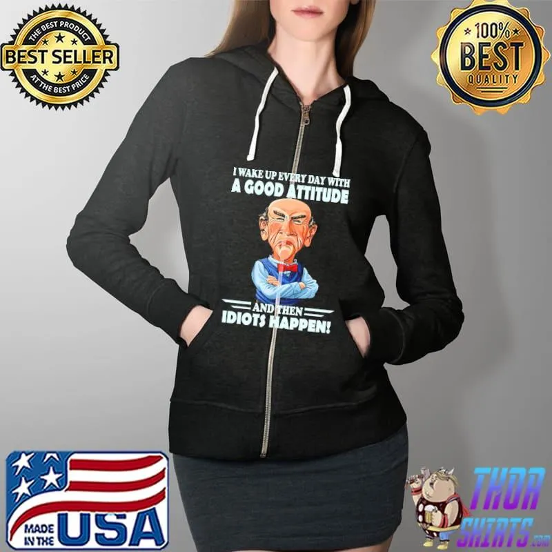 I Wake Up Every Day With A Good Attitude Shirt Full Zip Hooded