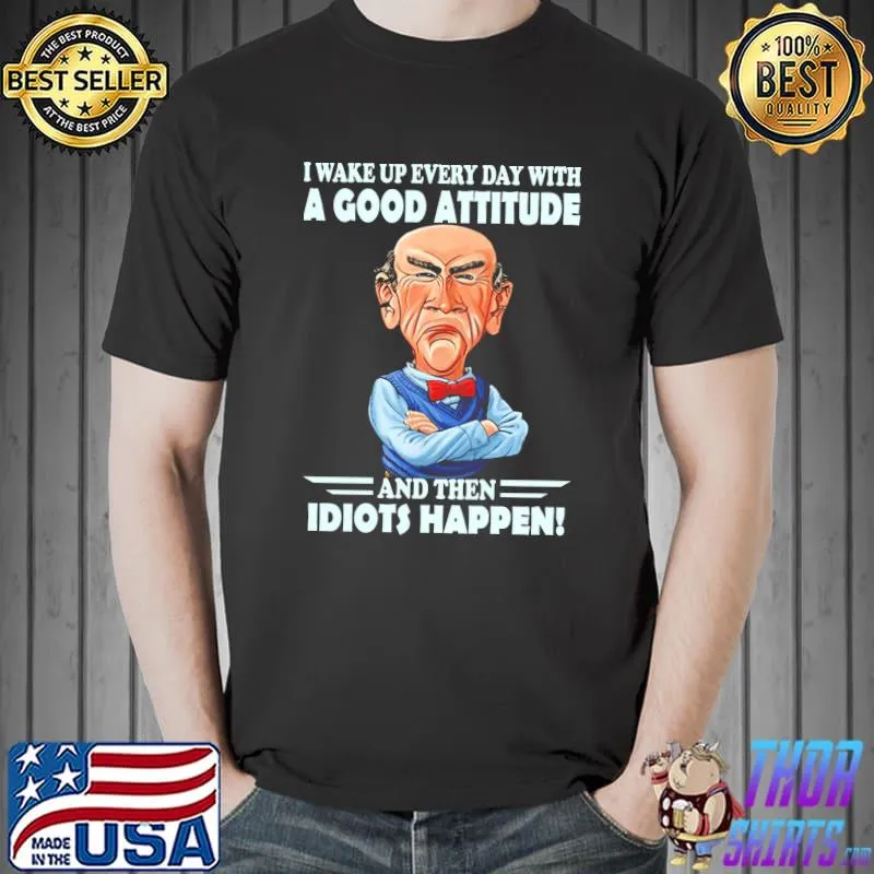 I Wake Up Every Day With A Good Attitude Shirt