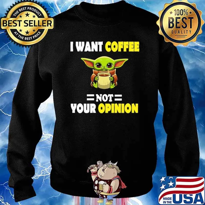 I Want Coffee Not Your Opinion Yoda Shirt Sweater