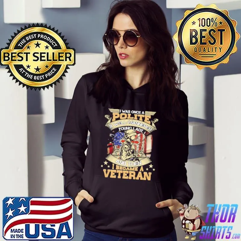 I Was Once A Polite Well Mannered Veteran America Flag Shirt Hoodie