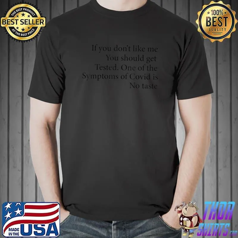 If you don't like me You should get Tested no taste T-Shirt