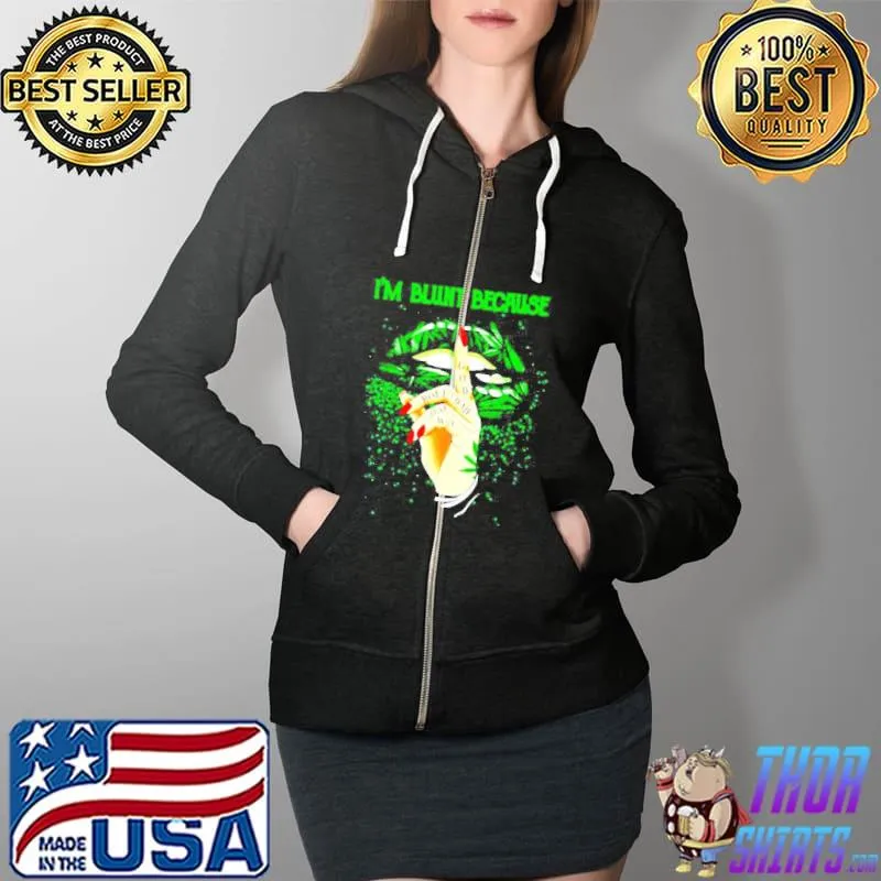 Im Blunt Because God Rolled Me That Ways Weed Shirt Full Zip Hooded