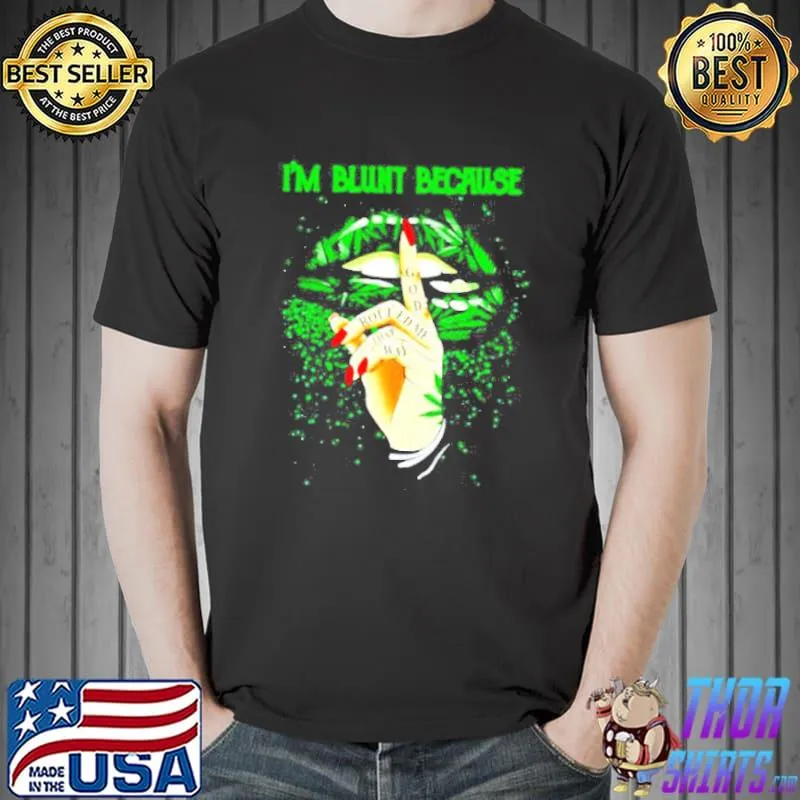 Im Blunt Because God Rolled Me That Ways Weed Shirt