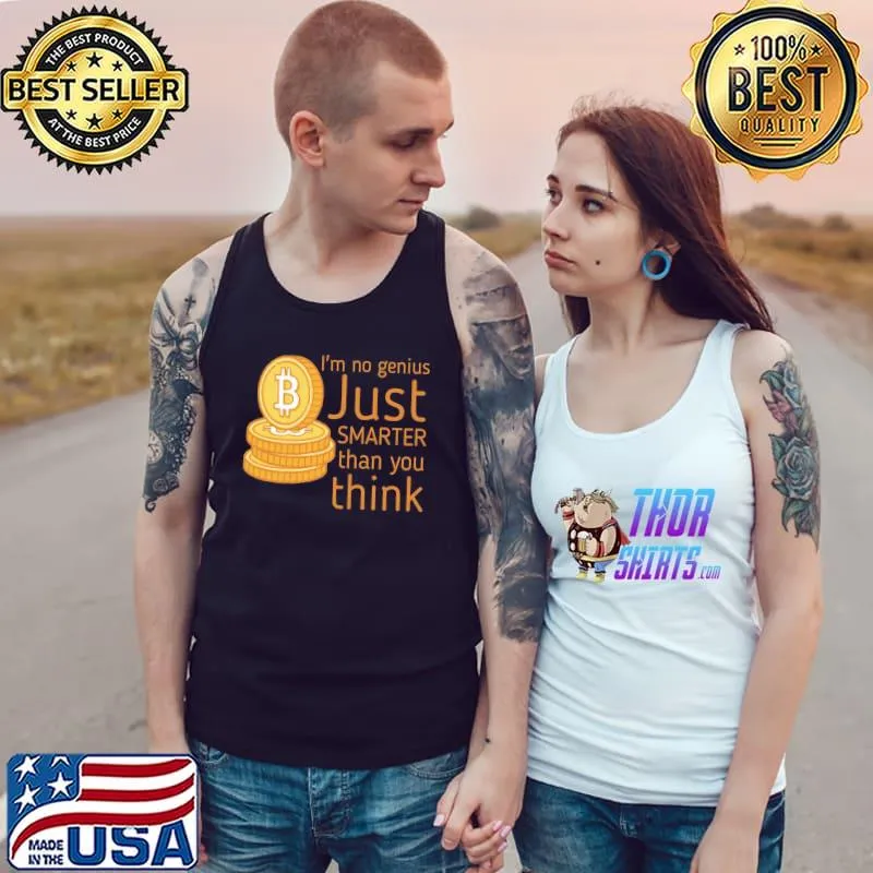 I'm no genius just smarter than you think bitcoin s Tank Top