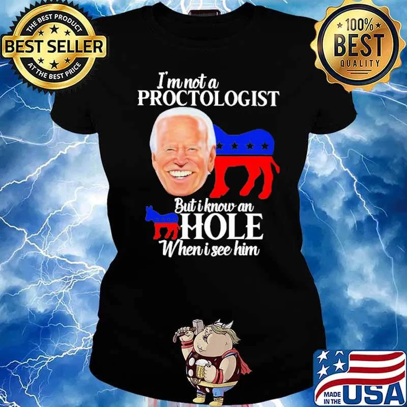 I'm not a proctologist but I know an asshole when I see biden s Ladies tee