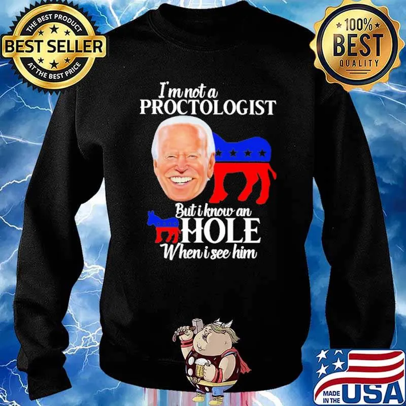 I'm not a proctologist but I know an asshole when I see biden s Sweater