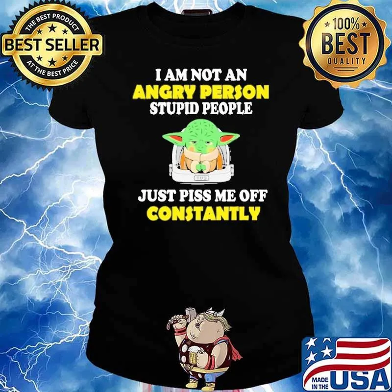 I'm Not An Angry Person Stupid Just Piss Me Off Constantly Yoda Shirt Ladies tee