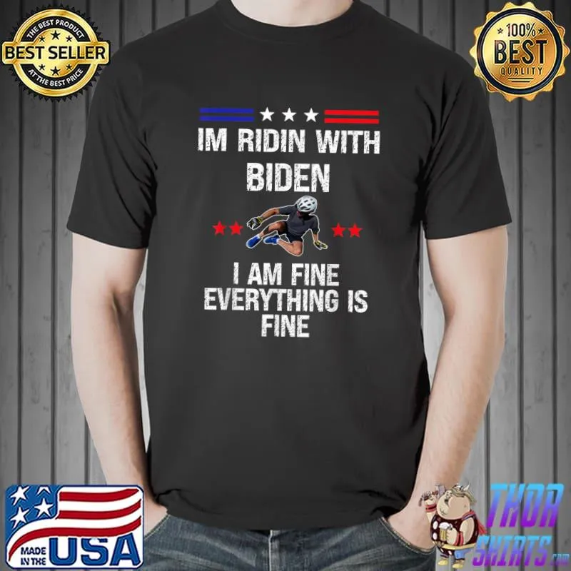 Im ridin with Biden I am fine everything is fine Biden T-Shirt