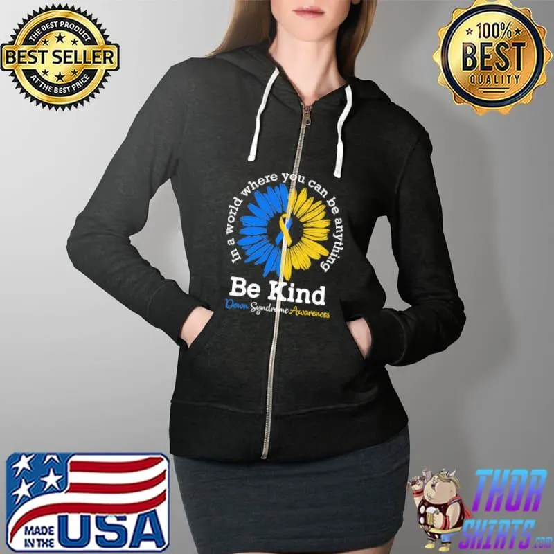 In a world where you can be anything be kind down syndrome awareness s Full Zip Hooded