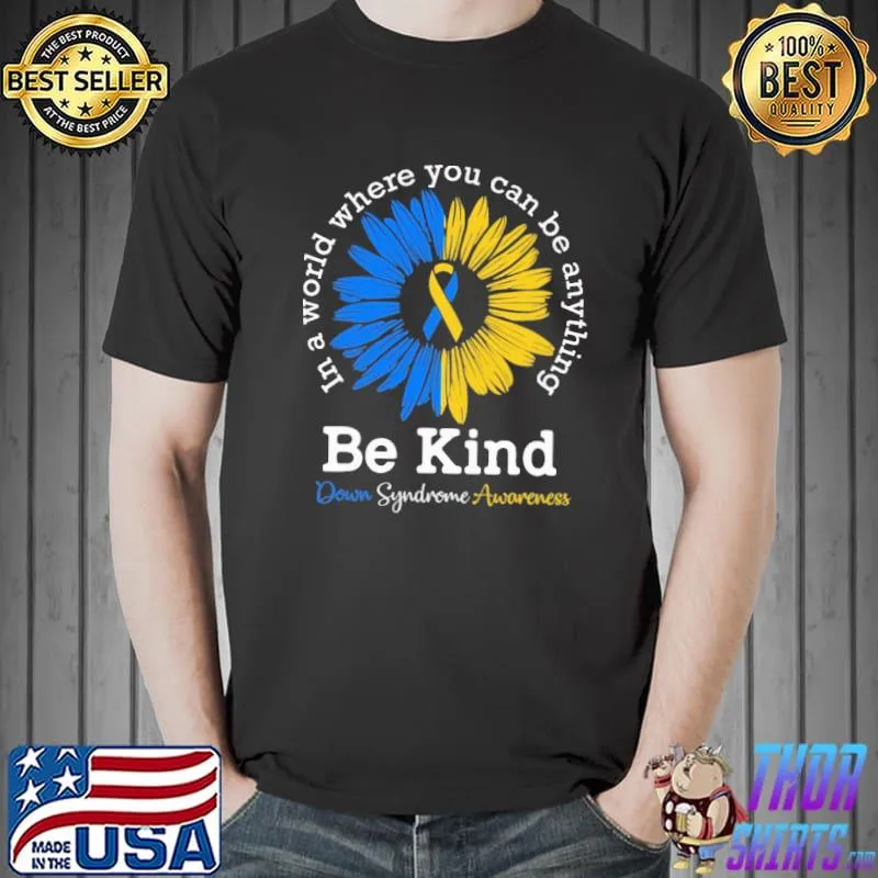 In a world where you can be anything be kind down syndrome awareness shirt