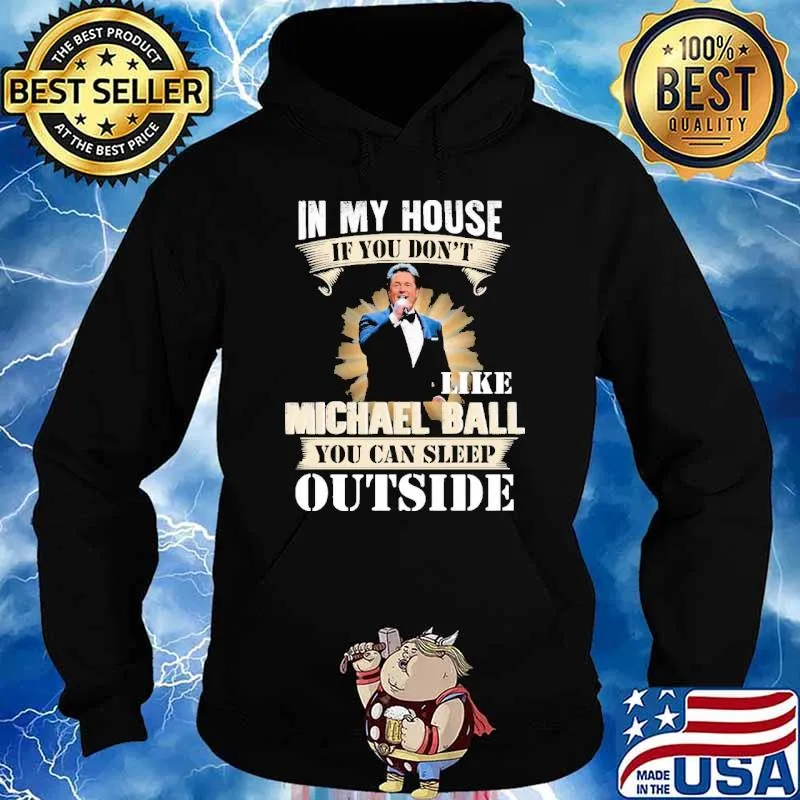 In my house if you don't like Michael Ball you can sleep outside s Hoodie