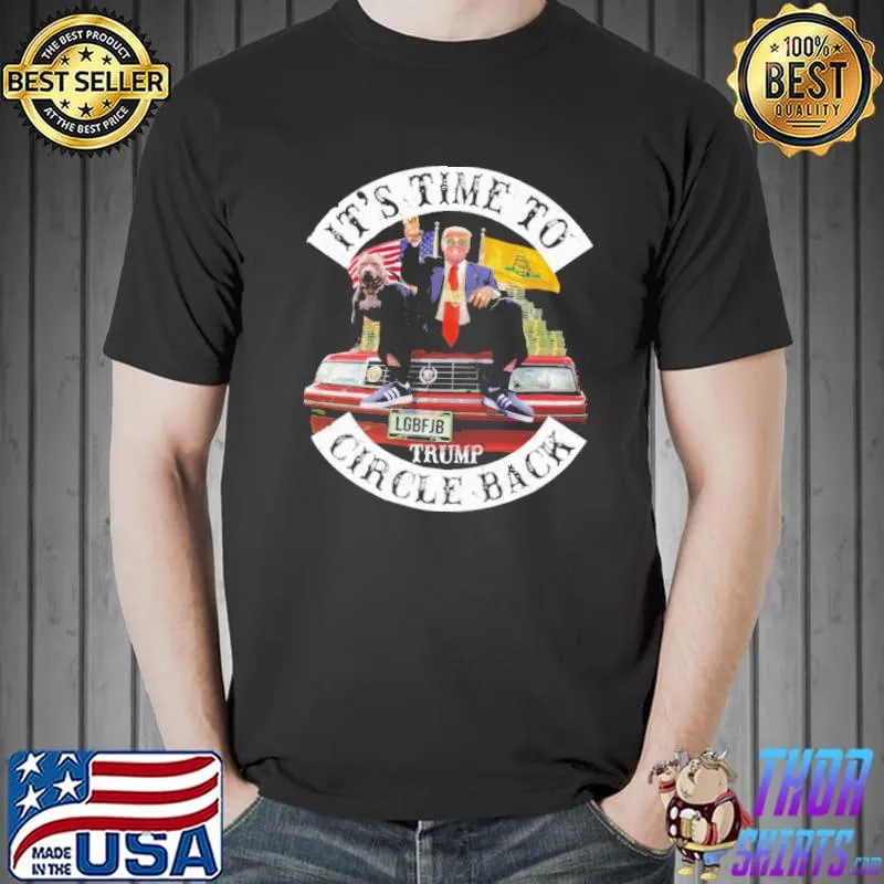 It's Time To Circle Back Trump Shirt Unisex