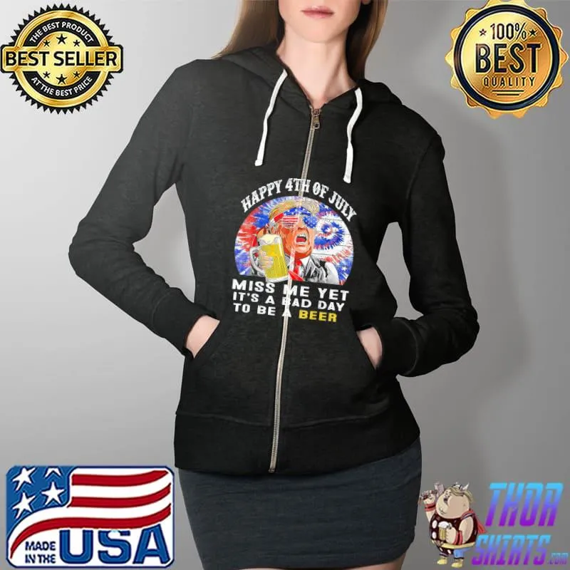 It's a bad day to be a beer happy 4th of july miss me yet s Full Zip Hooded