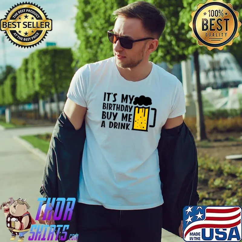 It's My Birthday Buy Me A Drink Funny Drinking T-Shirt