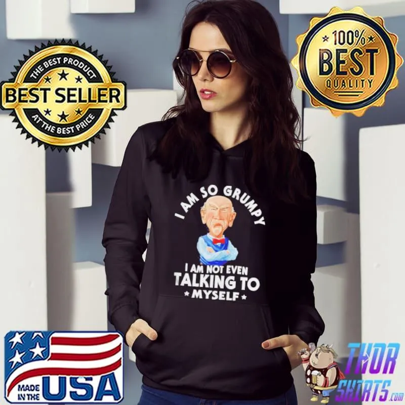 Jeff Dunham walter I am so grumpy I am not even talking to myself s Hoodie
