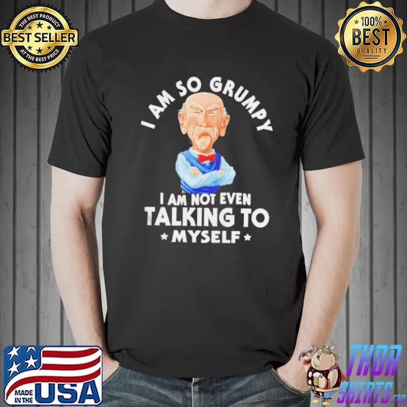 Jeff Dunham walter I am so grumpy I am not even talking to myself shirt