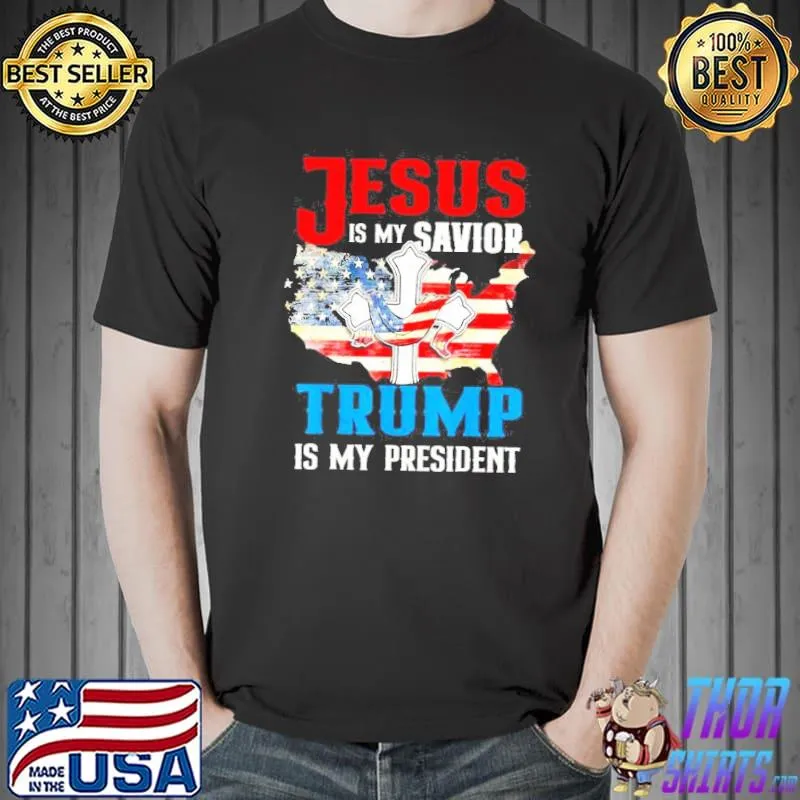 Jesus Is My Savior Trump Is My President US Flag July 4th TShirt