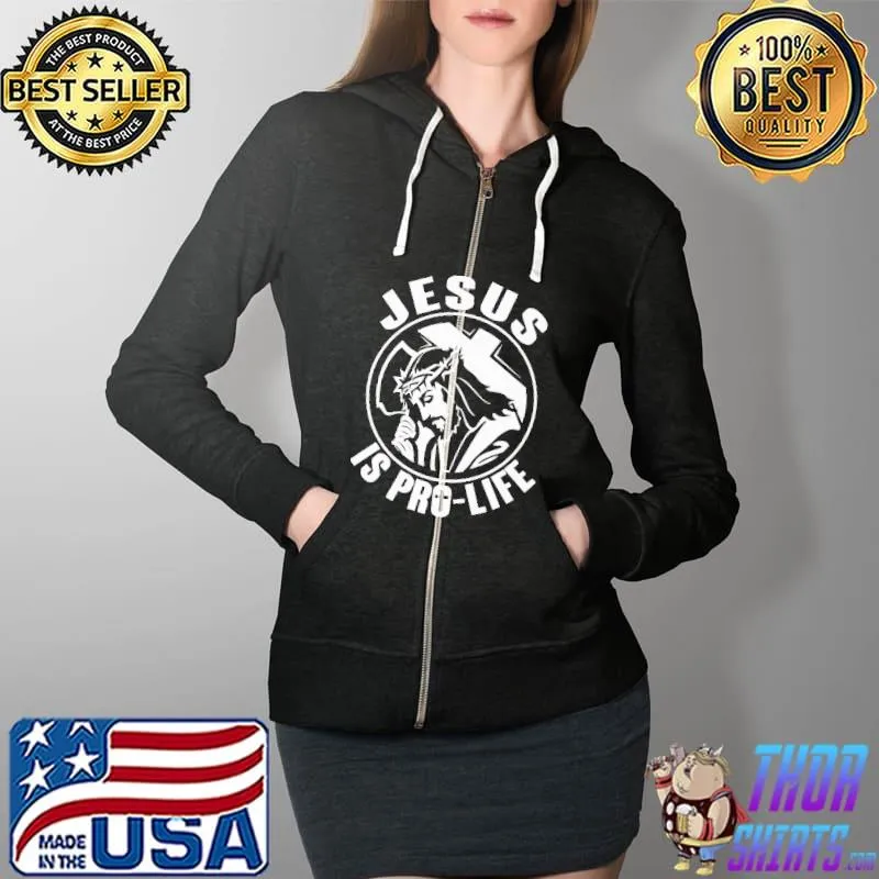 Jesus Is Pro Life Shirt Full Zip Hooded