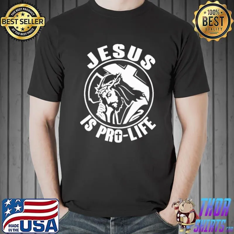 Jesus Is Pro Life Shirt