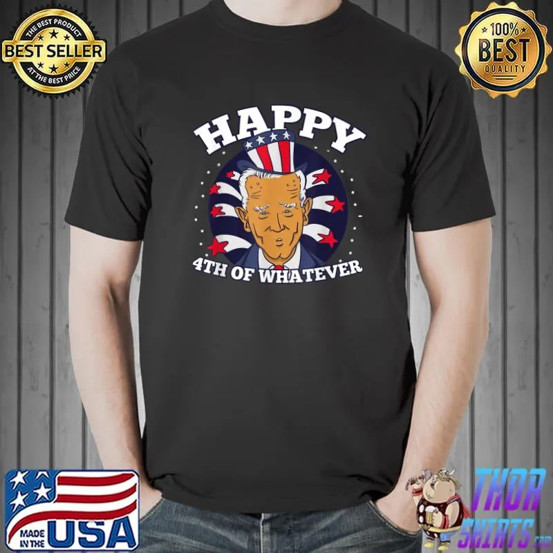 Joe Biden Merry happy 4th Of Whatever 4th Of July T-Shirt