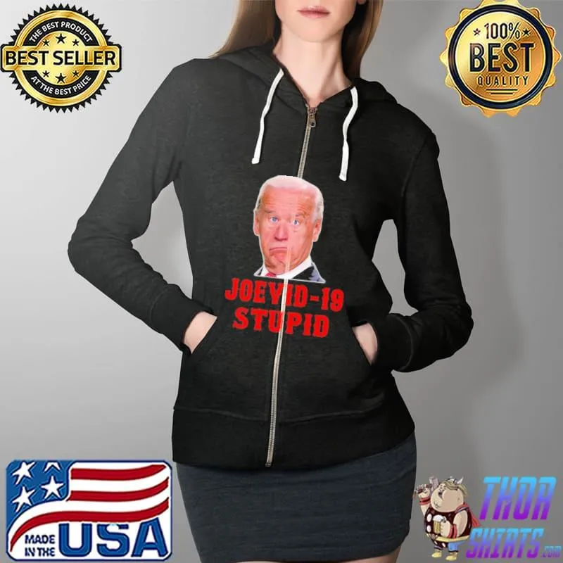 Joevid 19 Stupid Biden Covid Shirt Full Zip Hooded