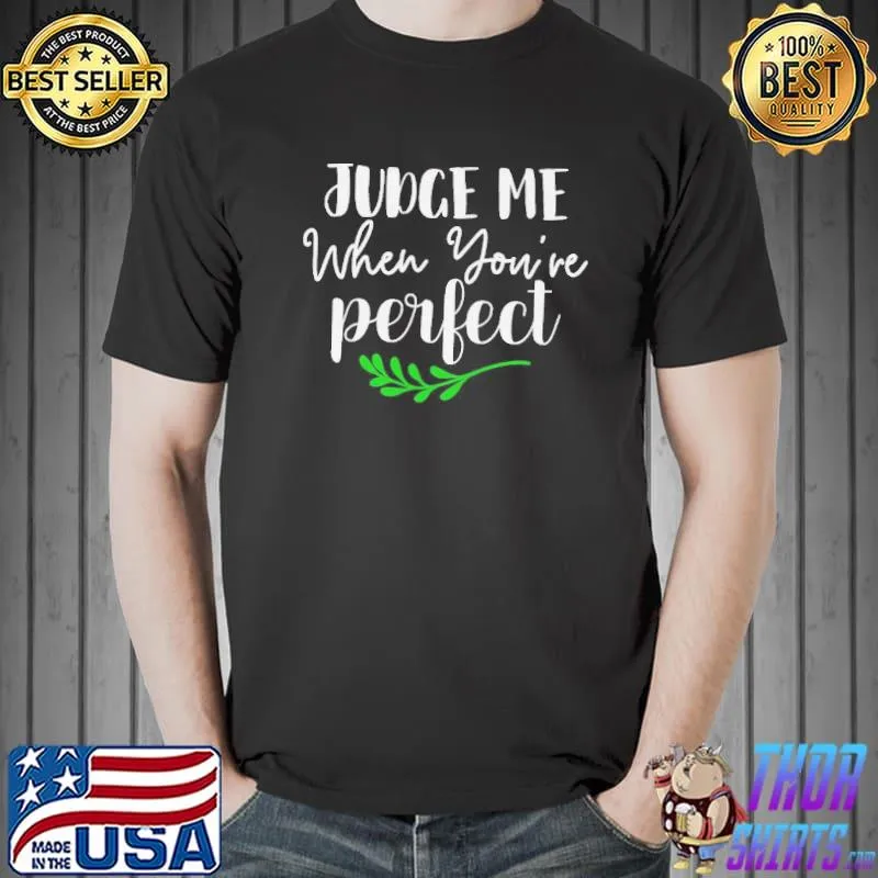 Judge me when youre perfect s Unisex
