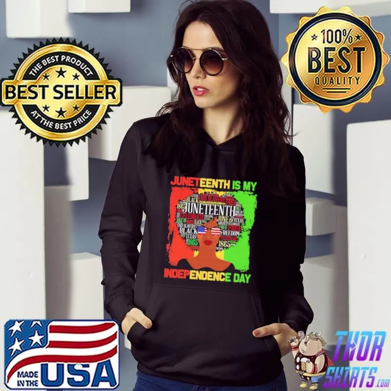 Juneteenth Is My Independence Day Shirt Hoodie