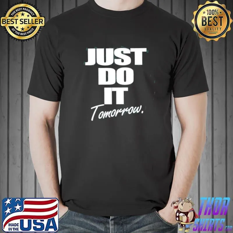 Just do it tomorrow shirt
