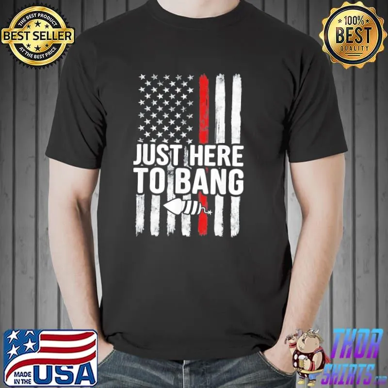 Just here to bang 4th of july vintage American flag us shirt