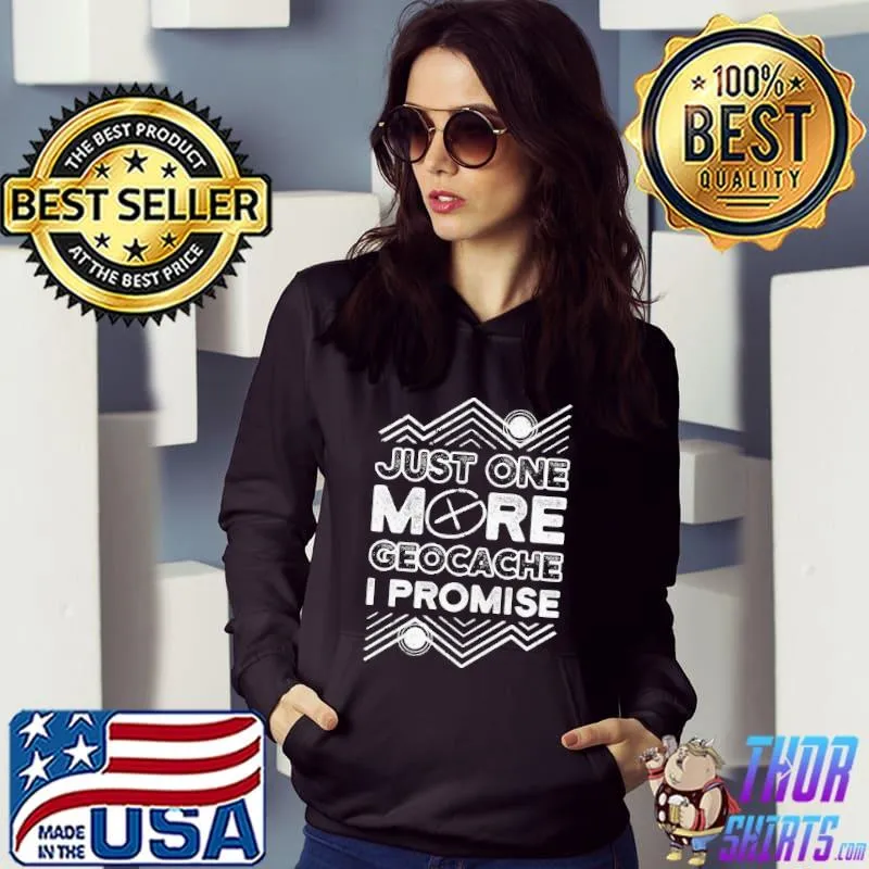 Just one more geocache I promise s Hoodie