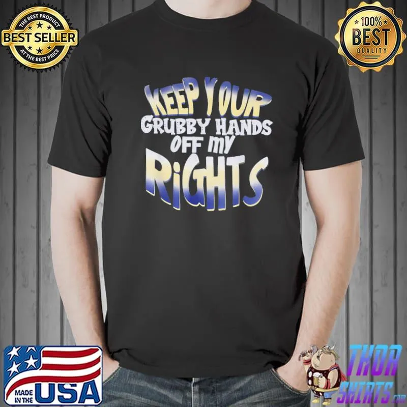 Keep your grubby hands off my rights pro choice shirt