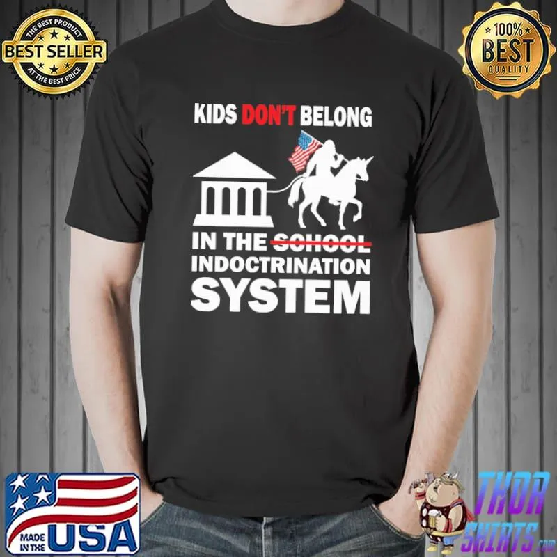 Kids Don’t Belong In The School Indoctrination System Shirt