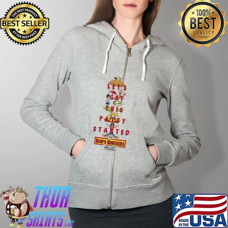 Let's Get This Patty Started The Bob's Burgers Movie Shirt Full Zip Hooded