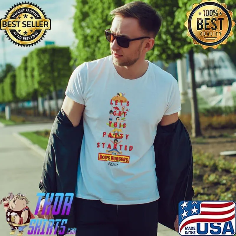 Let's Get This Patty Started The Bob's Burgers Movie Shirt
