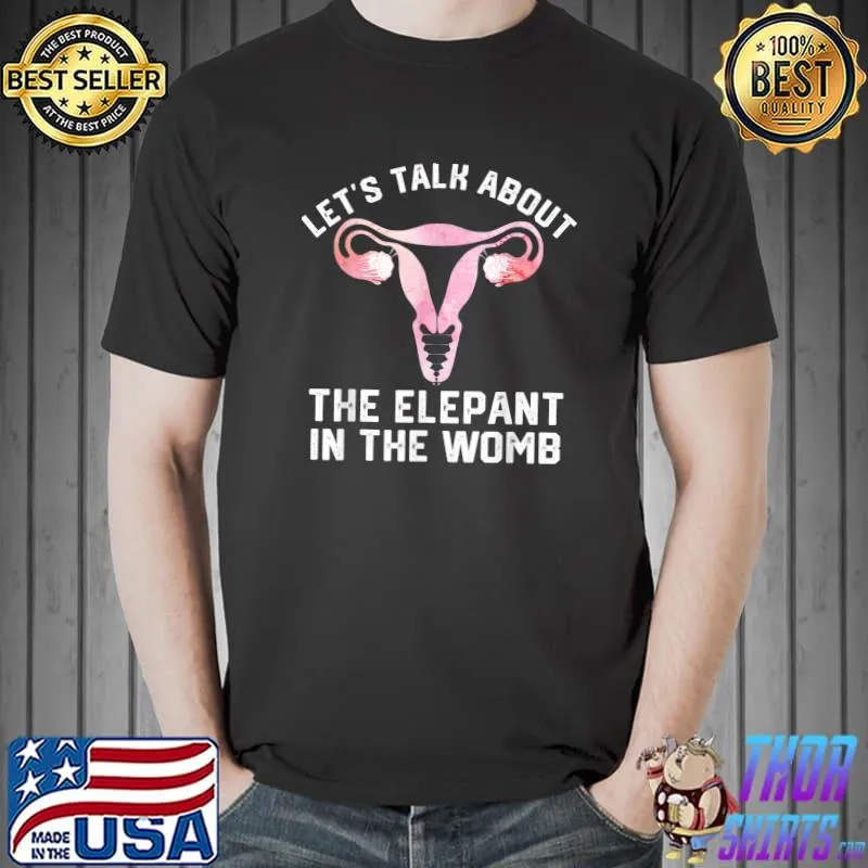 Let's Talk About The Elephant In The Womb T-Shirt Unisex