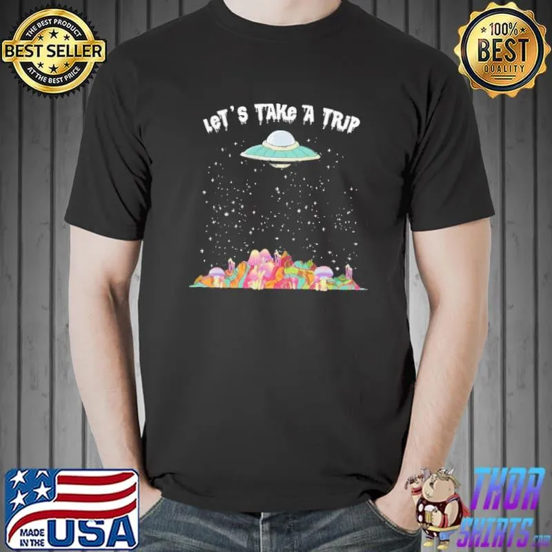 Let's take a trip ufo psychedelic mushrooms shirt