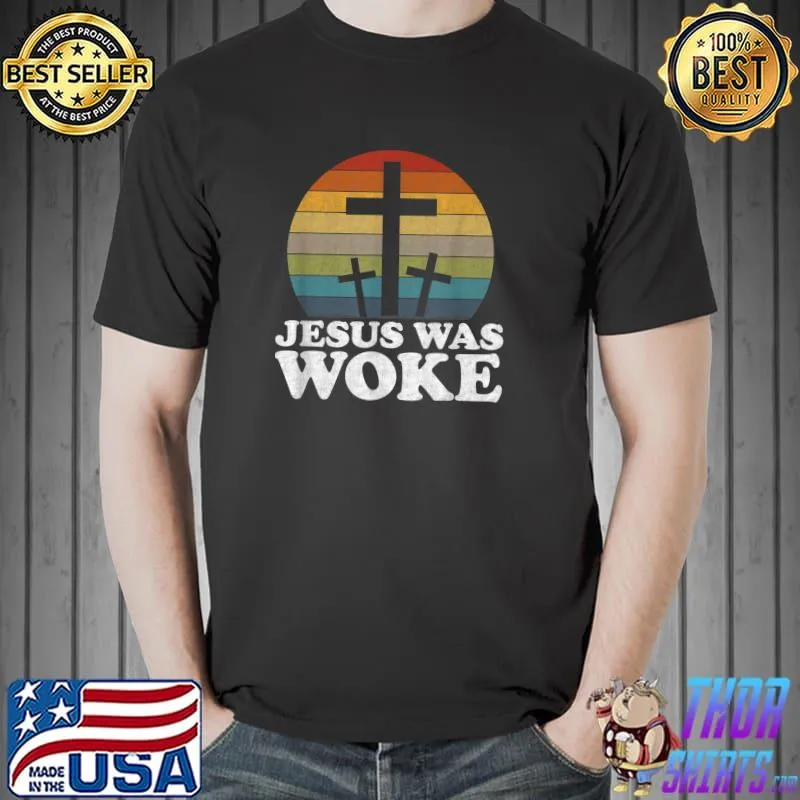 Liberal Christian Democrat Jesus Was Woke T-Shirt Unisex