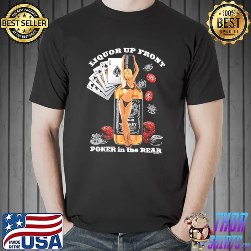 Liquor Up Front Poker In The Rear Shirt Unisex