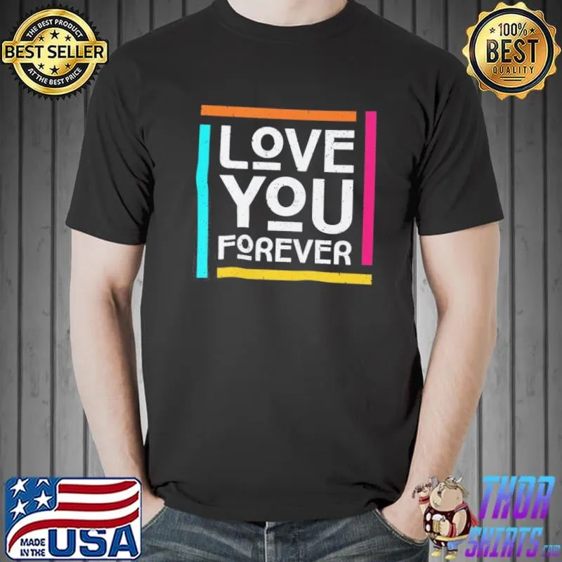 Love you forever shirt