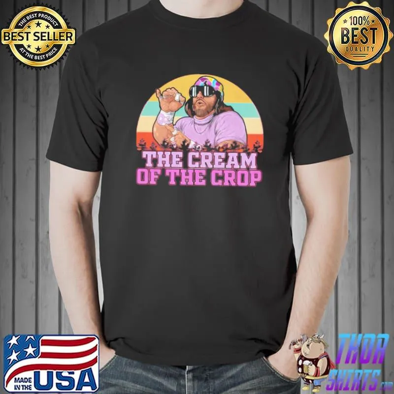 Macho man the cream of the crop shirt